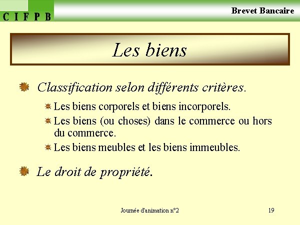  Brevet Bancaire Les biens Classification selon différents critères. Les biens corporels et biens