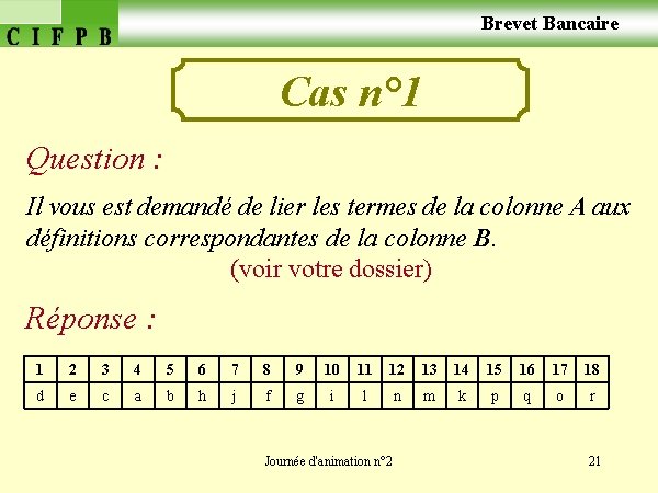  Brevet Bancaire Cas n° 1 Question : Il vous est demandé de lier