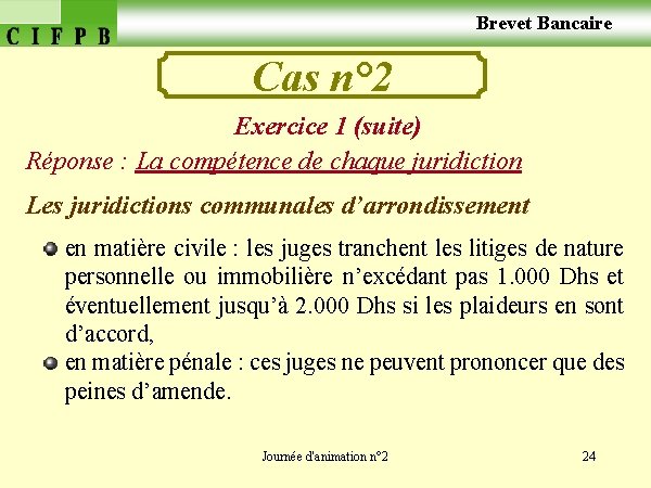  Brevet Bancaire Cas n° 2 Exercice 1 (suite) Réponse : La compétence de