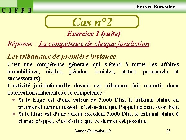  Brevet Bancaire Cas n° 2 Exercice 1 (suite) Réponse : La compétence de