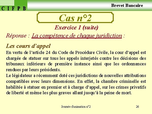  Brevet Bancaire Cas n° 2 Exercice 1 (suite) Réponse : La compétence de