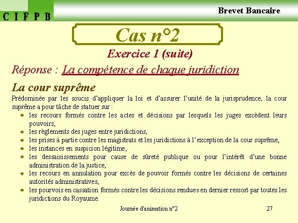  Brevet Bancaire Cas n° 2 Exercice 1 (suite) Réponse : La compétence de