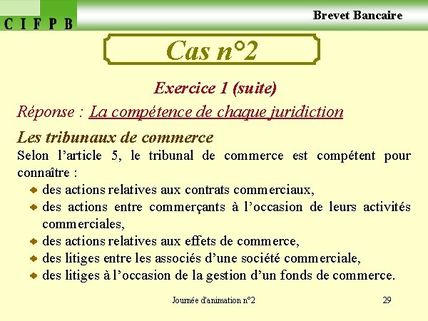  Brevet Bancaire Cas n° 2 Exercice 1 (suite) Réponse : La compétence de