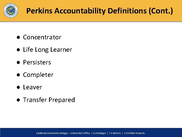 Perkins Accountability Definitions (Cont. ) ● Concentrator ● Life Long Learner ● Persisters ●