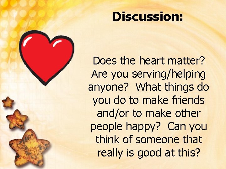 Discussion: Does the heart matter? Are you serving/helping anyone? What things do you do