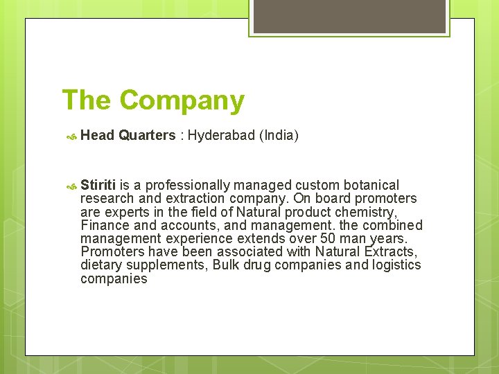 The Company Head Quarters : Hyderabad (India) Stiriti is a professionally managed custom botanical