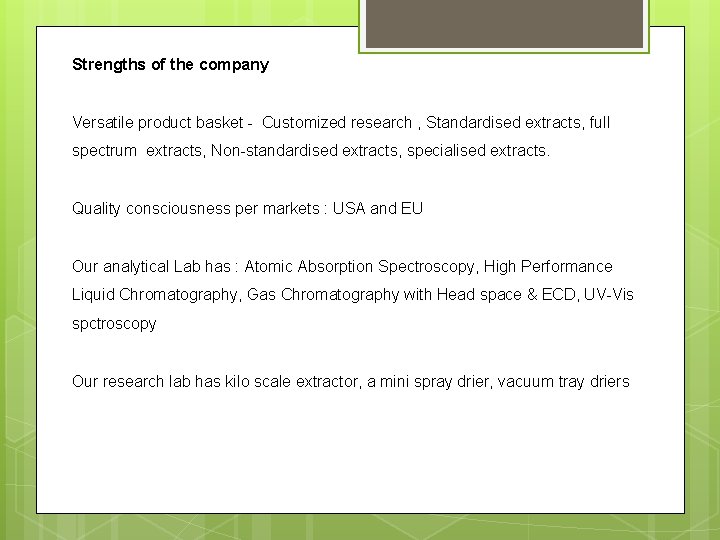 Strengths of the company Versatile product basket - Customized research , Standardised extracts, full