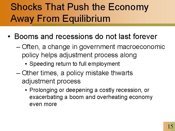 Shocks That Push the Economy Away From Equilibrium • Booms and recessions do not