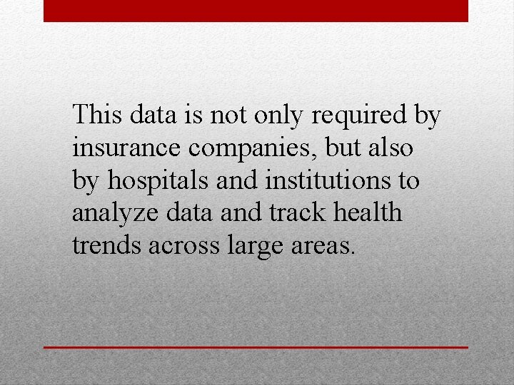 This data is not only required by insurance companies, but also by hospitals and