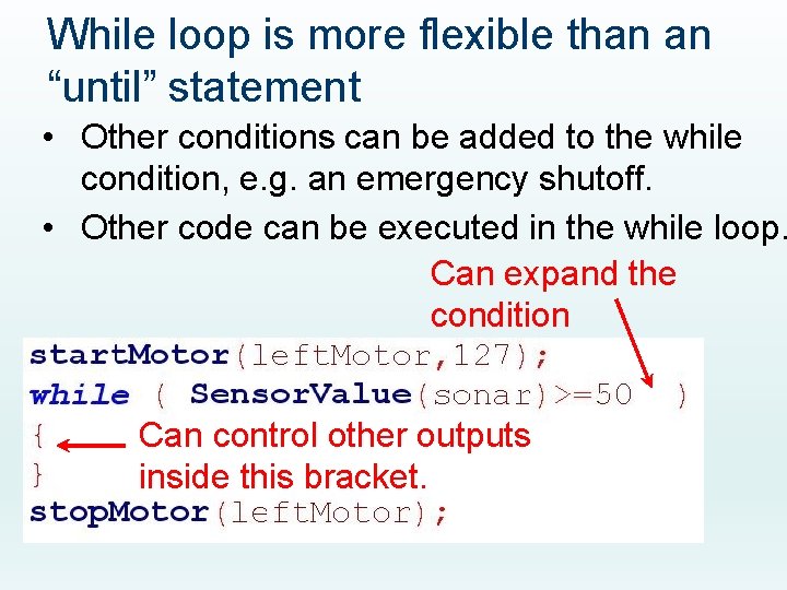 While loop is more flexible than an “until” statement • Other conditions can be