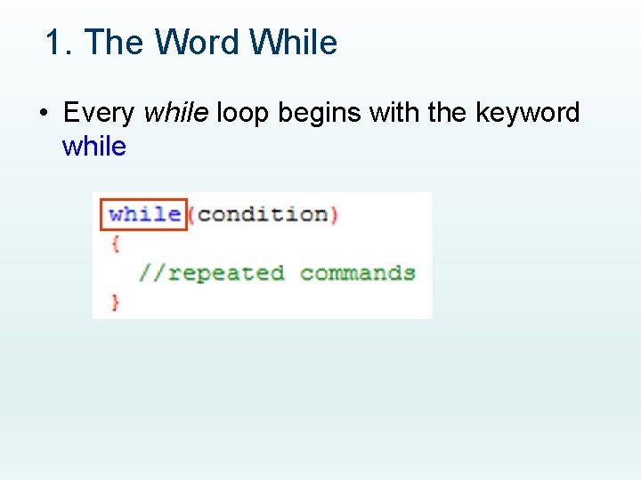1. The Word While • Every while loop begins with the keyword while 1. The Word While • Every while loop begins with the keyword while