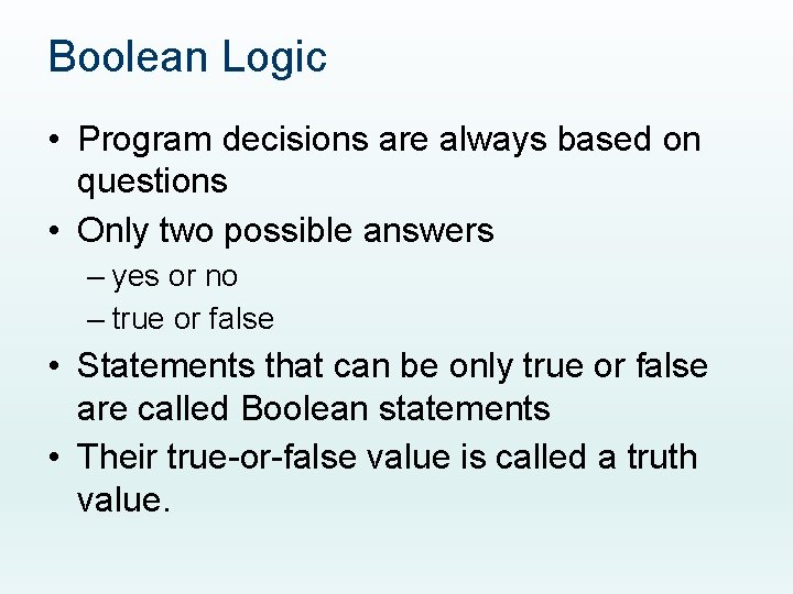 Boolean Logic • Program decisions are always based on questions • Only two possible Boolean Logic • Program decisions are always based on questions • Only two possible