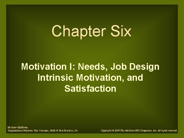 Chapter Six Motivation I: Needs, Job Design Intrinsic Motivation, and Satisfaction Mc. Graw-Hill/Irwin Organizational