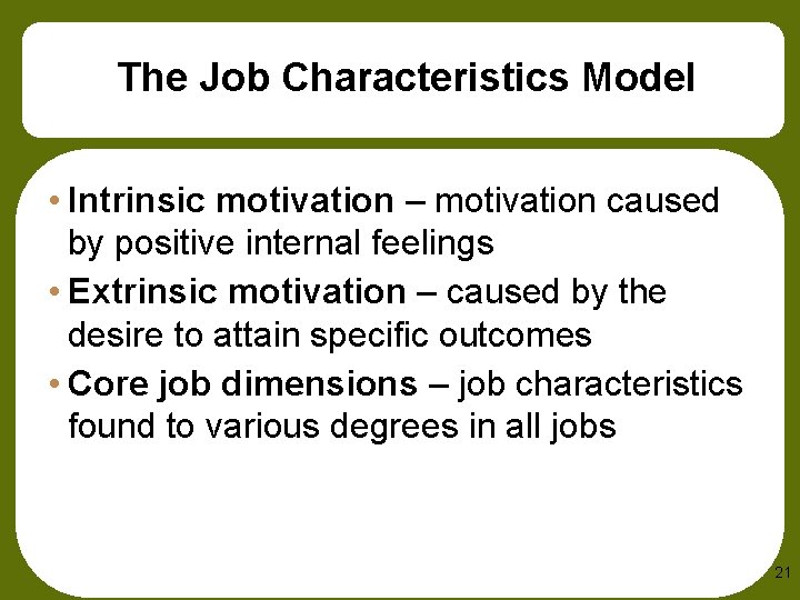 The Job Characteristics Model • Intrinsic motivation – motivation caused by positive internal feelings