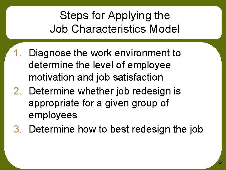 Steps for Applying the Job Characteristics Model 1. Diagnose the work environment to determine