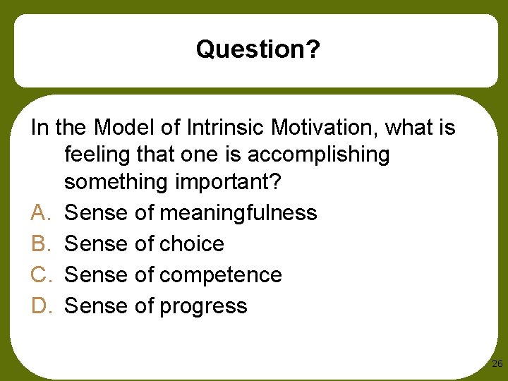 Question? In the Model of Intrinsic Motivation, what is feeling that one is accomplishing