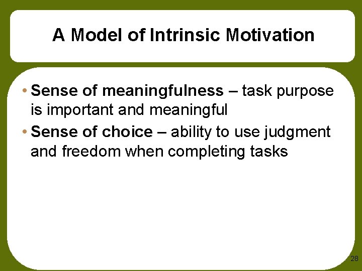 A Model of Intrinsic Motivation • Sense of meaningfulness – task purpose is important