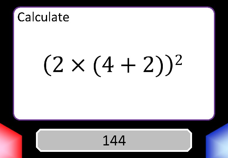 Calculate Answer 144 