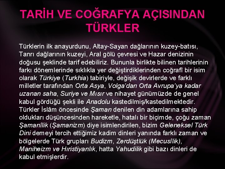 TARİH VE COĞRAFYA AÇISINDAN TÜRKLER Türklerin ilk anayurdunu, Altay-Sayan dağlarının kuzey-batısı, Tanrı dağlarının kuzeyi,