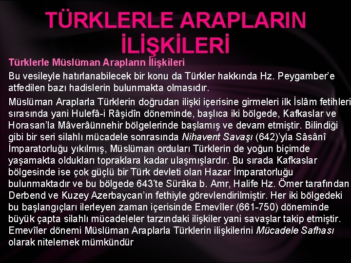 TÜRKLERLE ARAPLARIN İLİŞKİLERİ Türklerle Müslüman Arapların İlişkileri Bu vesileyle hatırlanabilecek bir konu da Türkler