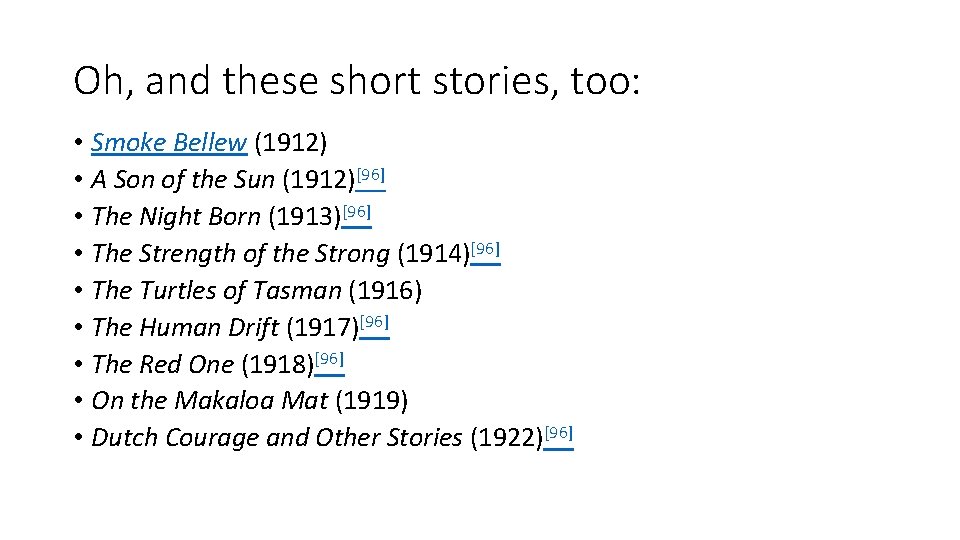 Oh, and these short stories, too: • Smoke Bellew (1912) • A Son of