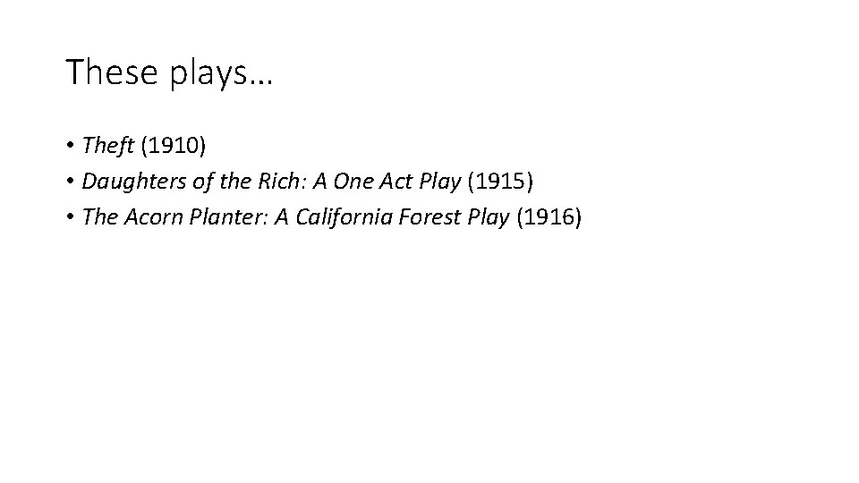 These plays… • Theft (1910) • Daughters of the Rich: A One Act Play