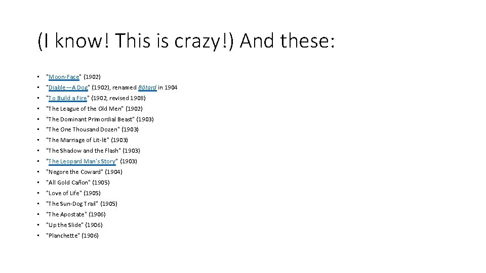 (I know! This is crazy!) And these: • "Moon-Face" (1902) • "Diable—A Dog" (1902),