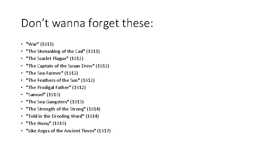 Don’t wanna forget these: • • • • "War" (1911) "The Unmasking of the