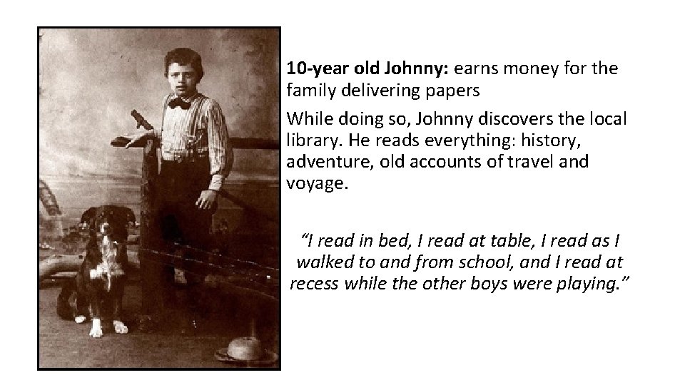 10 -year old Johnny: earns money for the family delivering papers While doing so,