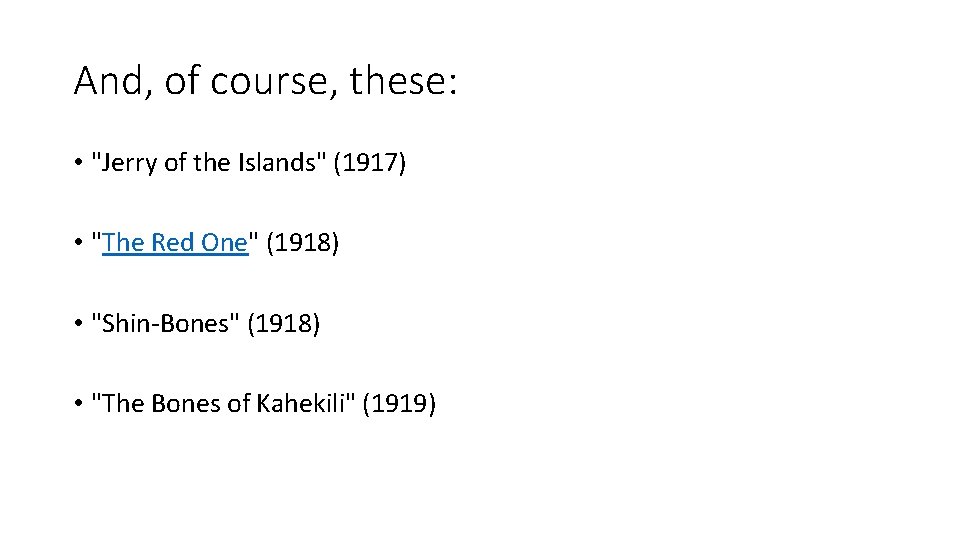 And, of course, these: • "Jerry of the Islands" (1917) • "The Red One"