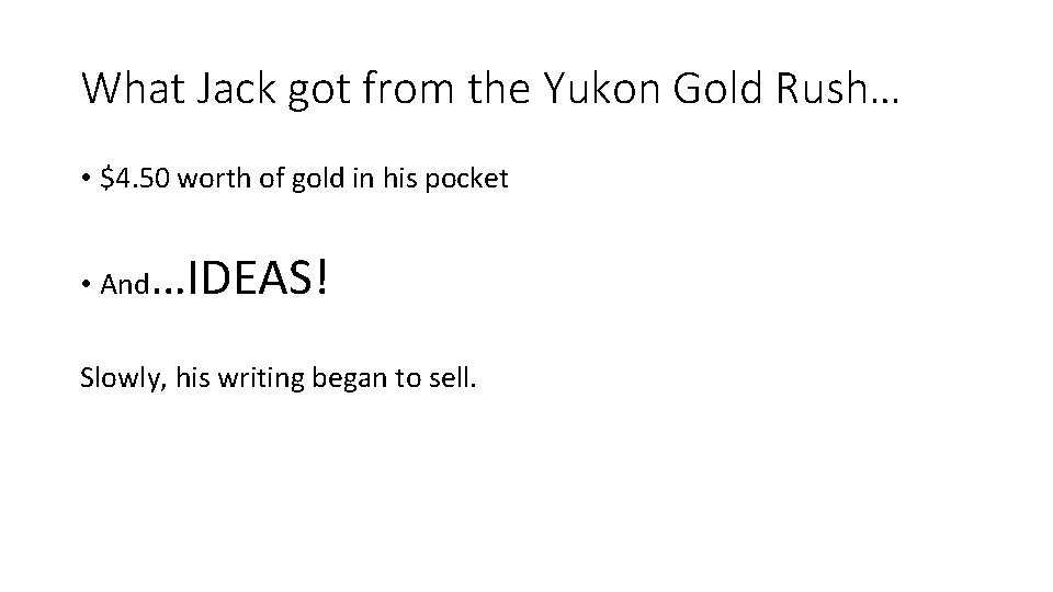 What Jack got from the Yukon Gold Rush… • $4. 50 worth of gold