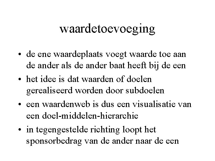 waardetoevoeging • de ene waardeplaats voegt waarde toe aan de ander als de ander