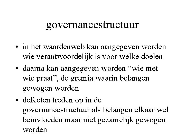 governancestructuur • in het waardenweb kan aangegeven worden wie verantwoordelijk is voor welke doelen