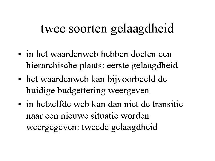 twee soorten gelaagdheid • in het waardenweb hebben doelen een hierarchische plaats: eerste gelaagdheid