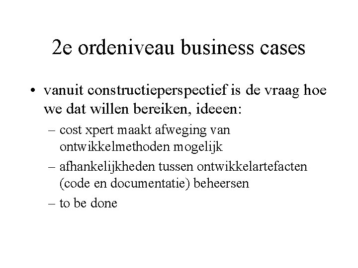 2 e ordeniveau business cases • vanuit constructieperspectief is de vraag hoe we dat