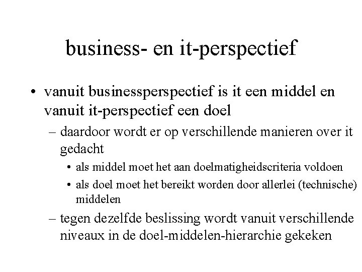 business- en it-perspectief • vanuit businessperspectief is it een middel en vanuit it-perspectief een