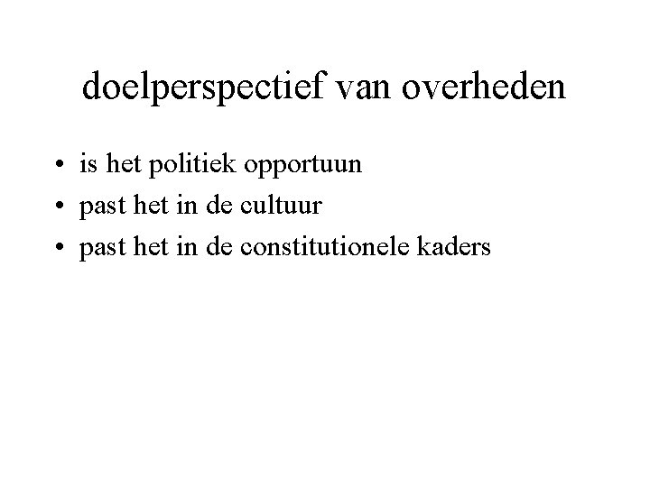 doelperspectief van overheden • is het politiek opportuun • past het in de cultuur