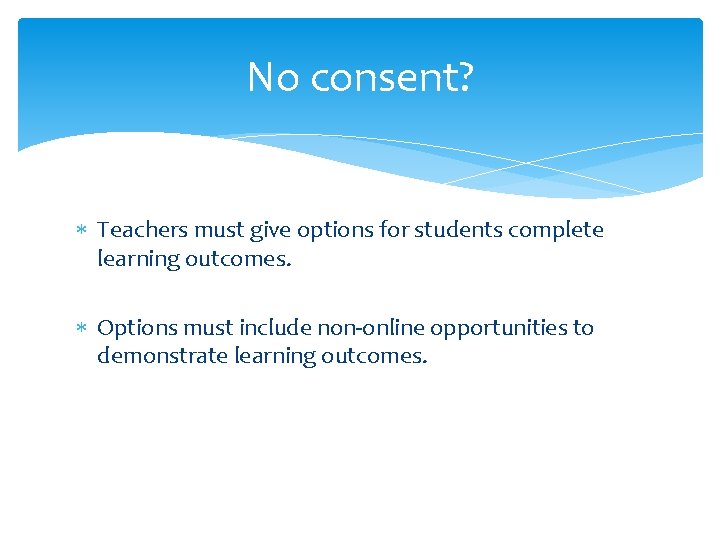 No consent? Teachers must give options for students complete learning outcomes. Options must include
