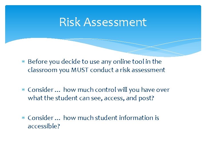 Risk Assessment Before you decide to use any online tool in the classroom you