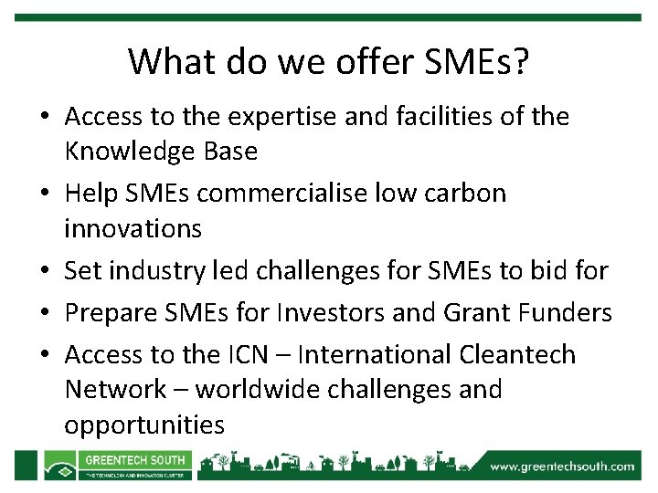 What do we offer SMEs? • Access to the expertise and facilities of the