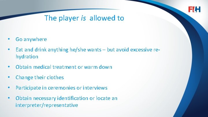 The player is allowed to • Go anywhere • Eat and drink anything he/she