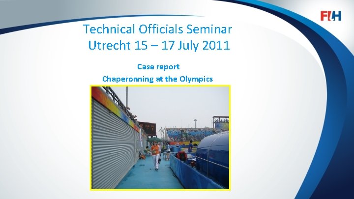 Technical Officials Seminar Utrecht 15 – 17 July 2011 Case report Chaperonning at the