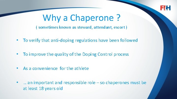 Why a Chaperone ? ( sometimes known as steward, attendant, escort ) • To