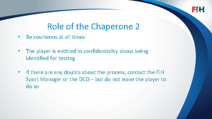Role of the Chaperone 2 • Be courteous at all times FIH – Template