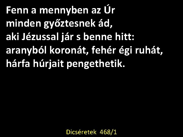 Fenn a mennyben az Úr minden győztesnek ád, aki Jézussal jár s benne hitt: