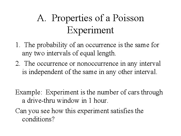 A. Properties of a Poisson Experiment 1. The probability of an occurrence is the