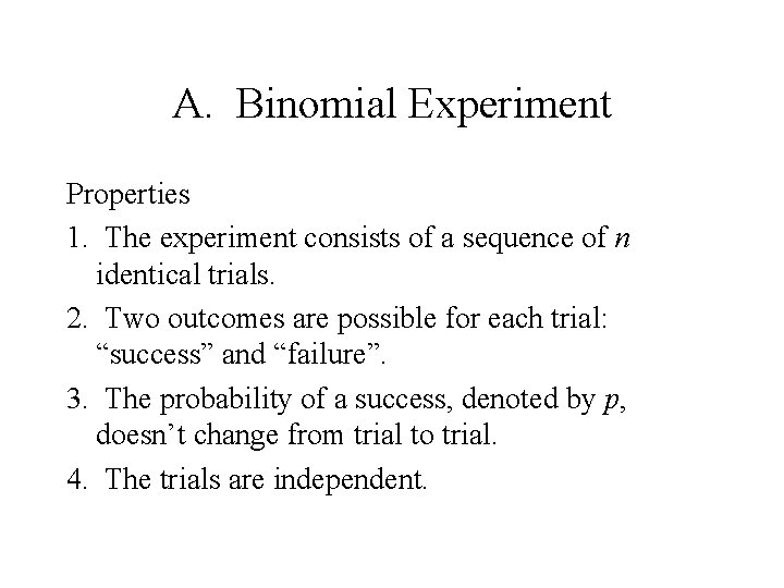 A. Binomial Experiment Properties 1. The experiment consists of a sequence of n identical