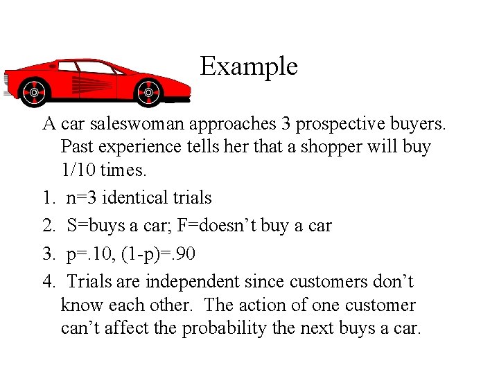 Example A car saleswoman approaches 3 prospective buyers. Past experience tells her that a