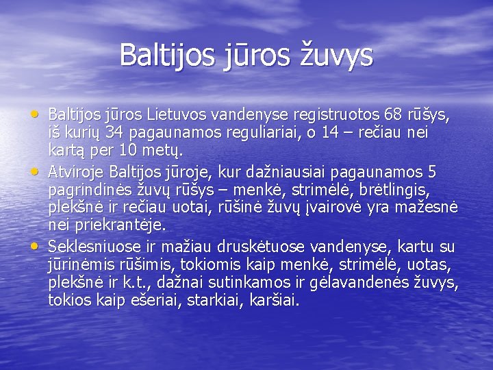 Baltijos jūros žuvys • Baltijos jūros Lietuvos vandenyse registruotos 68 rūšys, • • iš