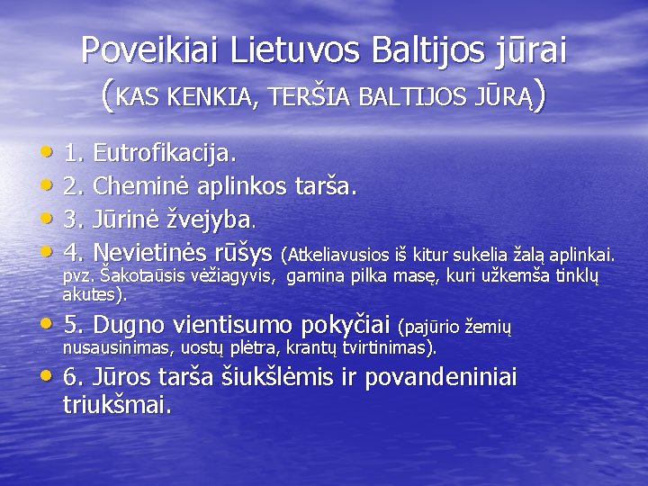 Poveikiai Lietuvos Baltijos jūrai (KAS KENKIA, TERŠIA BALTIJOS JŪRĄ) • 1. Eutrofikacija. • 2.